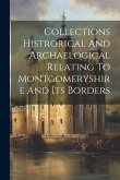 Collections Histrorical And Archaelogical Relating To Montgomeryshire And Its Borders