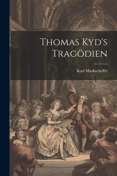 Thomas Kyd's Tragödien - Markscheffel, Karl