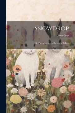 Snowdrop; or The Adventures of a White Rabbit - Snowdrop