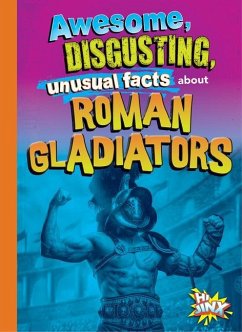 Awesome, Disgusting, Unusual Facts about Roman Gladiators - Bearce, Stephanie