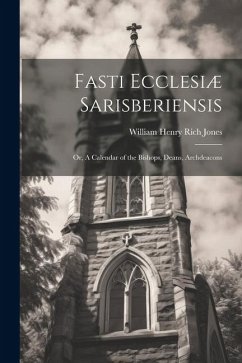 Fasti Ecclesiæ Sarisberiensis - Jones, William Henry Rich