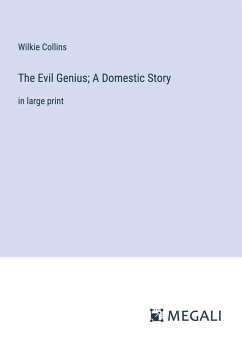 The Evil Genius; A Domestic Story - Collins, Wilkie