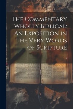 The Commentary Wholly Biblical: An Exposition in the Very Words of Scripture: 2 - Anonymous