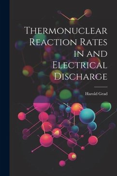 Thermonuclear Reaction Rates in and Electrical Discharge - Grad, Harold