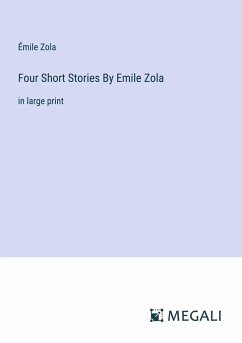 Four Short Stories By Emile Zola - Zola, Émile