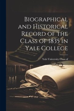 Biographical and Historical Record of the Class of 1835 in Yale College - University Class of 1835, Yale