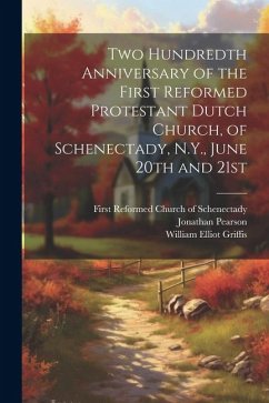 Two Hundredth Anniversary of the First Reformed Protestant Dutch Church, of Schenectady, N.Y., June 20th and 21st - Pearson, Jonathan