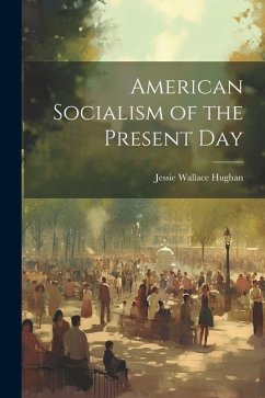 American Socialism of the Present Day - Hughan, Jessie Wallace