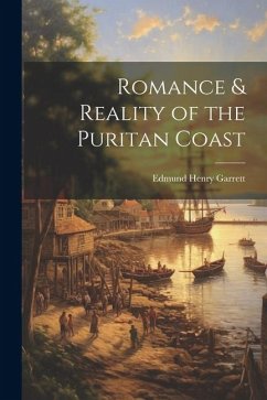 Romance & Reality of the Puritan Coast - Garrett, Edmund Henry