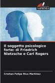Il soggetto psicologico forte: di Friedrich Nietzsche e Carl Rogers