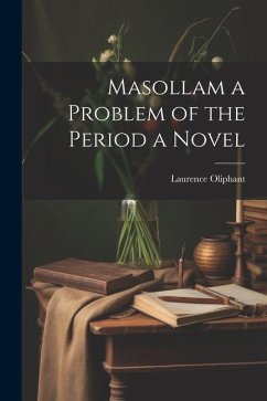 Masollam a Problem of the Period a Novel - Oliphant, Laurence