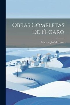 Obras Completas de Fì-garo - José de Larra, Mariano