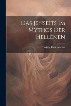 Das Jenseits im Mythos der Hellenen - Radermacher, Ludwig