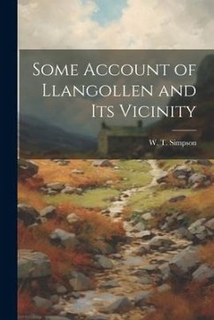 Some Account of Llangollen and its Vicinity - Simpson, W. T.