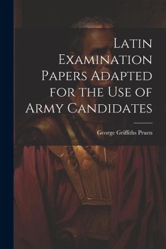 Latin Examination Papers Adapted for the Use of Army Candidates - Pruen, George Griffiths