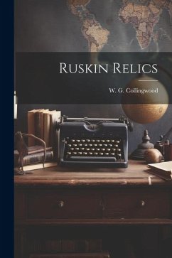 Ruskin Relics - Collingwood, W. G.