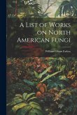 A List of Works on North American Fungi