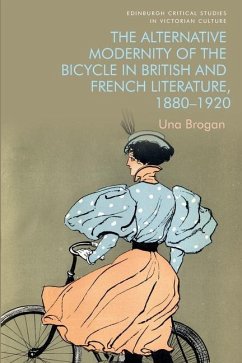The Alternative Modernity of the Bicycle in British and French Literature, 1880-1920 - Brogan, Una