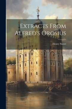 Extracts From Alfred's Orosius - Sweet, Henry