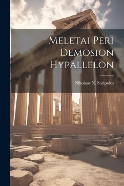 Meletai Peri Demosion Hypallelon - Saripolos, Nikolaos N.