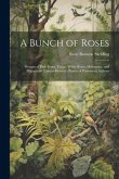 A Bunch of Roses: Designs of Pink Roses, Tulips, White Roses, Heliotrope, and Mignonette Passion-flowers: Poems of Prominent Authors