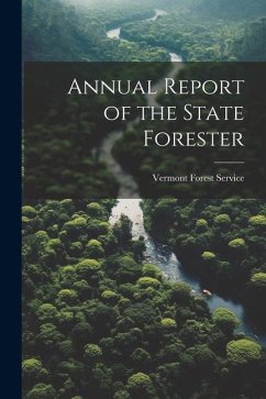 Annual Report of the State Forester - Service, Vermont Forest