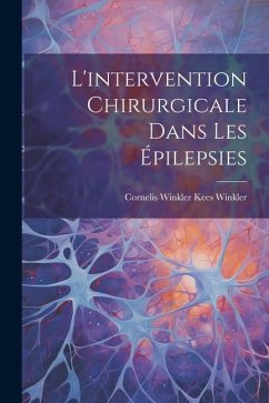 L'intervention Chirurgicale Dans les Épilepsies - Winkler, Cornelis Winkler Kees