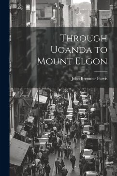 Through Uganda to Mount Elgon - Purvis, John Bremner