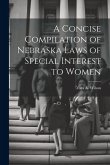 A Concise Compilation of Nebraska Laws of Special Interest to Women