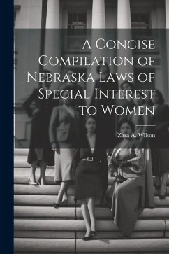 A Concise Compilation of Nebraska Laws of Special Interest to Women - Wilson, Zara A.