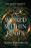 A World Within Roots