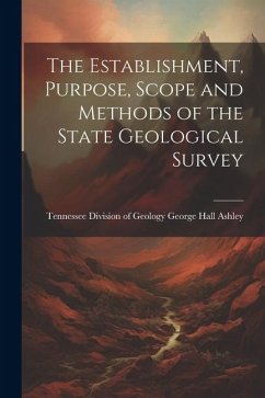 The Establishment, Purpose, Scope and Methods of the State Geological Survey - Hall Ashley, Tennessee Division of Ge
