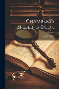 Chambers's Spelling-Book - Currie, James