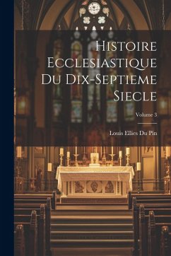 Cover Histoire Ecclesiastique Du Dix-septieme Siecle; Volume 3