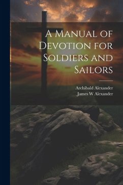 A Manual of Devotion for Soldiers and Sailors - Alexander, James W.; Alexander, Archibald