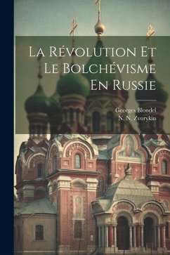 La Révolution Et Le Bolchévisme En Russie - Blondel, Georges