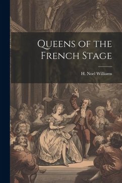 Queens of the French Stage - H. Noel (Hugh Noel), Williams