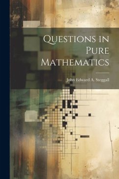 Questions in Pure Mathematics - Edward a. Steggall, John