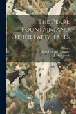 The Pearl Fountain, and Other Fairy Tales