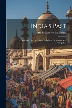 India's Past: A Survey of her Literatures, Religions, Languages, and Antiquities - Macdonell, Arthur Anthony