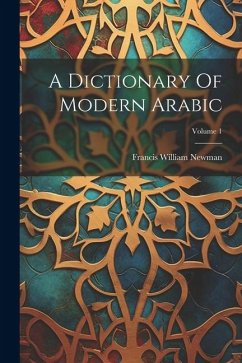 A Dictionary Of Modern Arabic; Volume 1 - Newman, Francis William