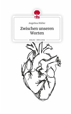 Zwischen unseren Worten. Life is a Story - story.one - Müller, Angelina