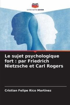 Le sujet psychologique fort : par Friedrich Nietzsche et Carl Rogers - Rico Martinez, Cristian Felipe