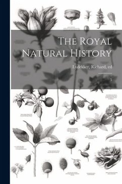 The Royal Natural History: 5 - Lydekker, Richard