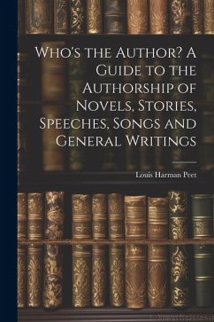 Who's the Author? A Guide to the Authorship of Novels, Stories, Speeches, Songs and General Writings - Harman, Peet Louis