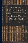 Bibliographie Des Ingénieurs, Des Architectes Des Chefs D' Usines Industrielles