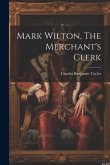 Mark Wilton, The Merchant's Clerk