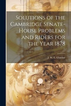 Solutions of the Cambridge Senate-House Problems and Riders for the Year 1878 - J. W. L. (James Whitbread Lee), Glais