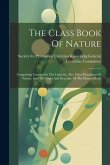 The Class Book Of Nature: Comprising Lessons On The Universe, The Three Kingdoms Of Nature, And The Form And Structure Of The Human Body