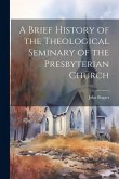 A Brief History of the Theological Seminary of the Presbyterian Church